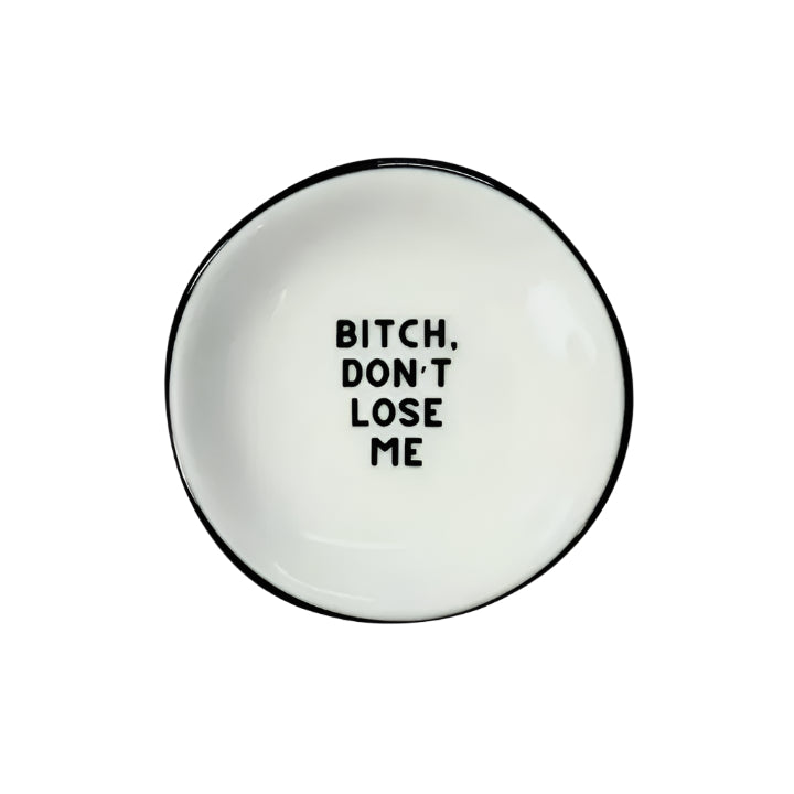 Ring Dish - Bitch Don't Lose Me