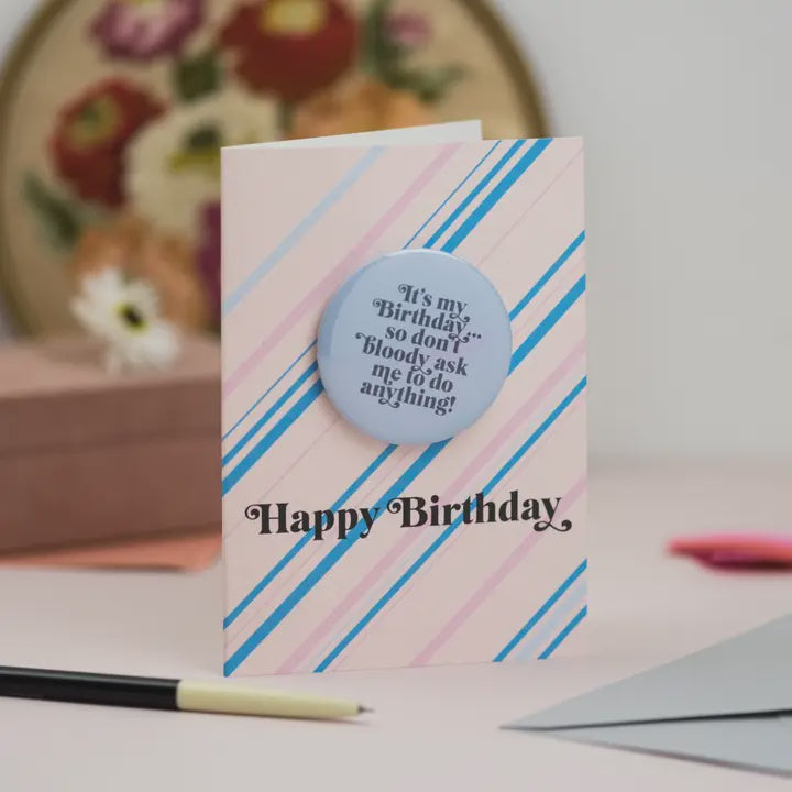 It's My Birthday So Don't Bloody Ask... Badge Card