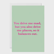 You Drive Me Mad Card