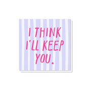 I Think I'll Keep You Card
