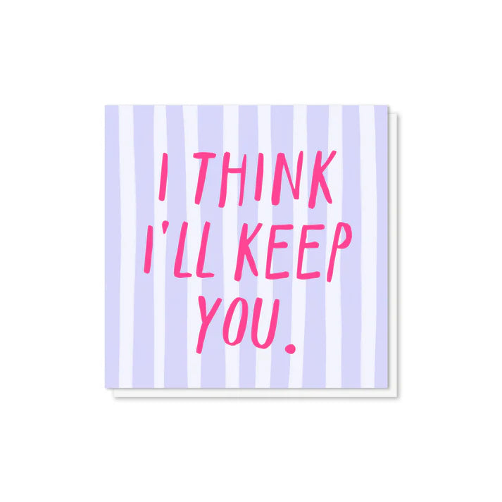 I Think I'll Keep You Card