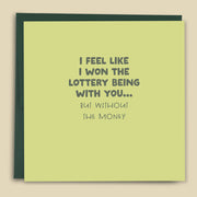 I Feel Like I Won The Lottery Being With You Card