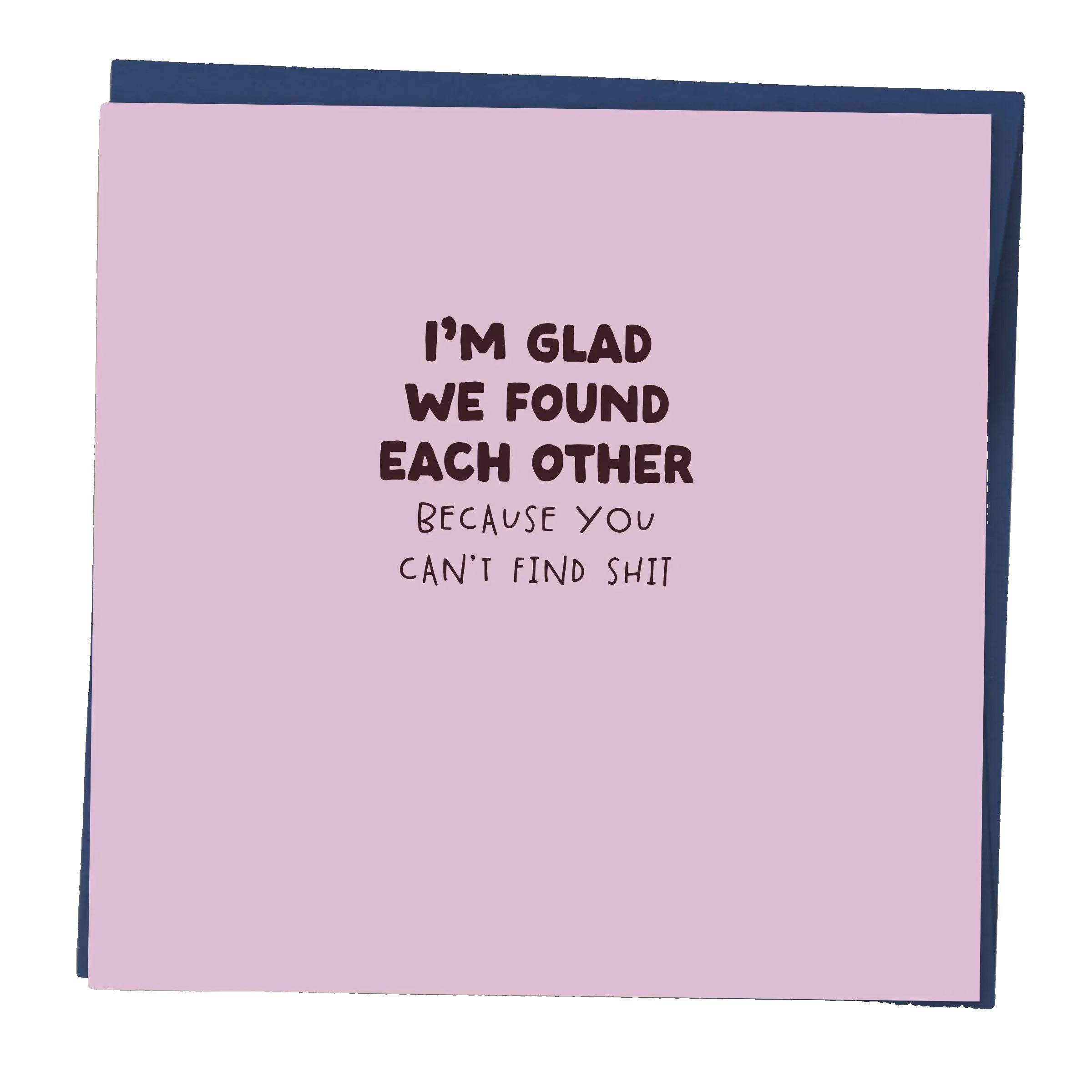 I'm Glad We Found Each Other Card
