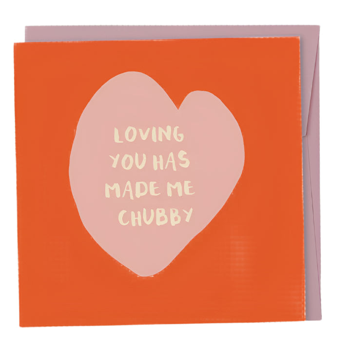 Loving You Has Made Me Chubby Card