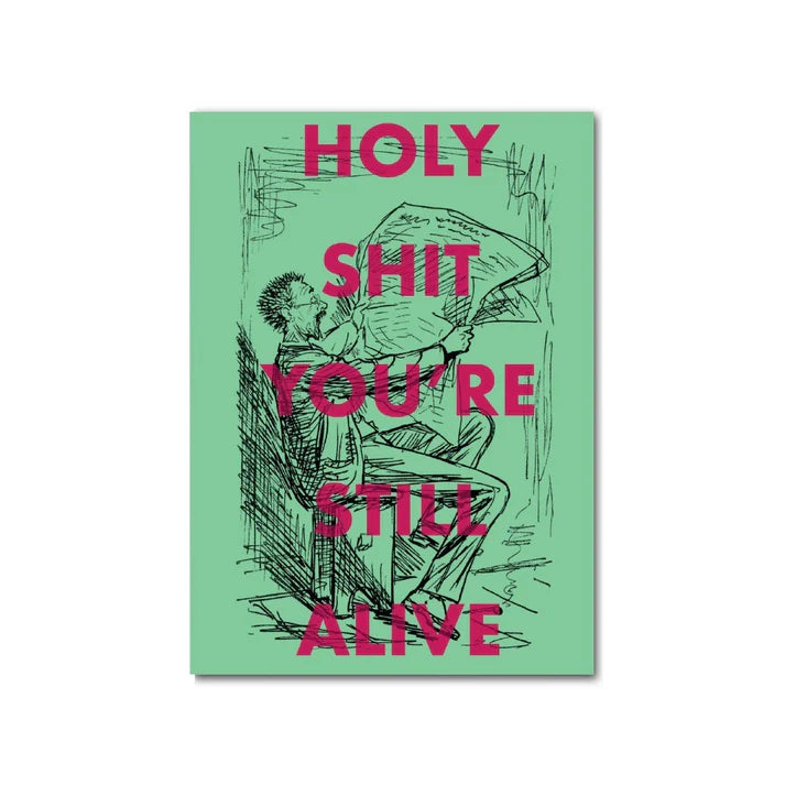 Holy Sh*t You're Still Alive Card