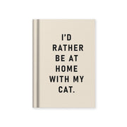 Tiny Notebook - I'd Rather Be At Home With My Cat