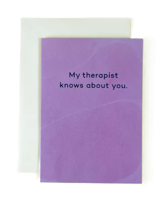 My Therapist Knows About You Card