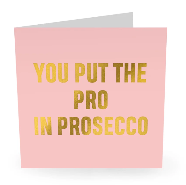 You Put The Pro In Prosecco Card