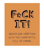 F*ck It! Unleash Your Inner Rage With This Sweartastic Fill-in Journal
