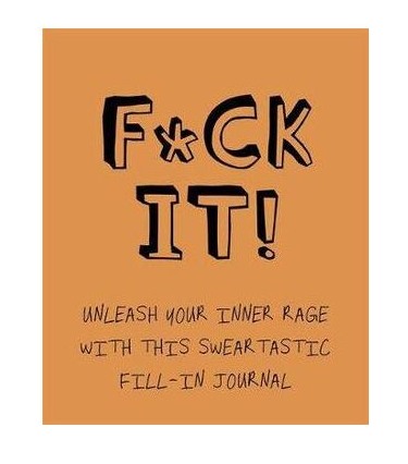 F*ck It! Unleash Your Inner Rage With This Sweartastic Fill-in Journal