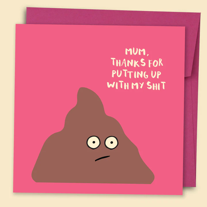 Mum, Thanks For Putting Up With My Shit Card