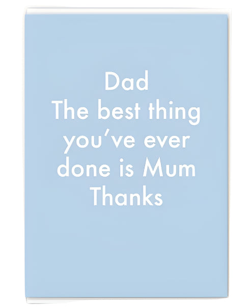 Dad Best Thing You've Ever Done Card