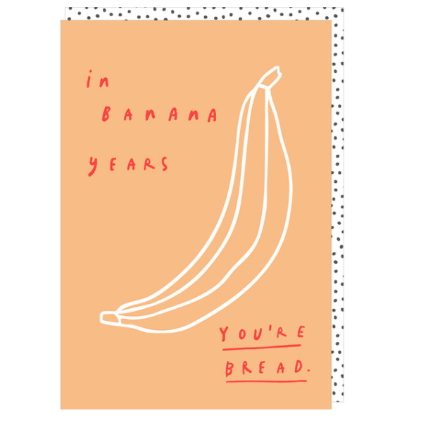In Banana Years You're Bread Card
