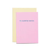 It Could Be Worse Card
