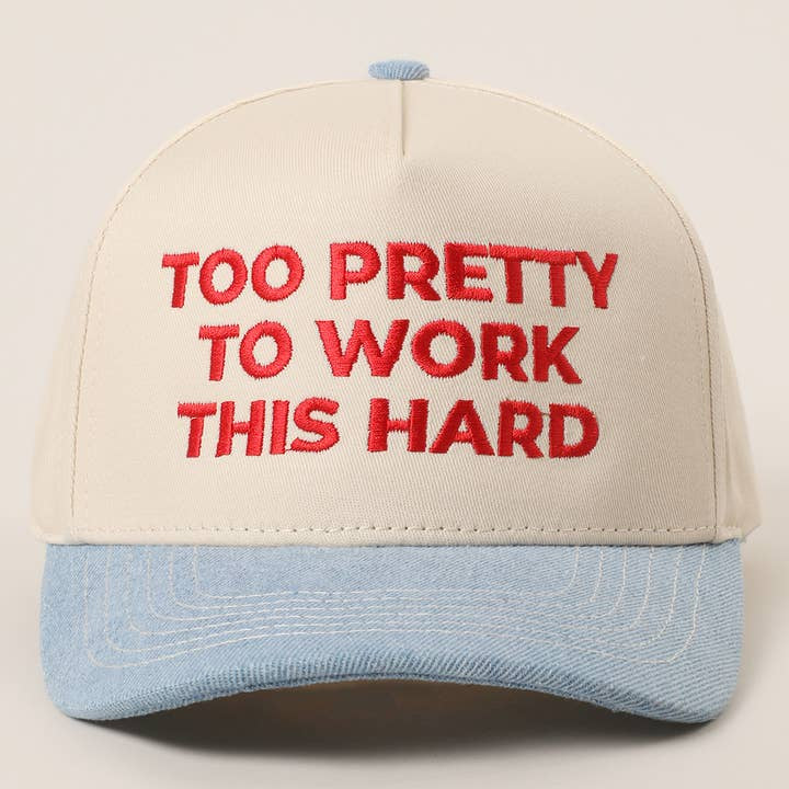 Embroidered Baseball Cap - Too Pretty To Work Hard