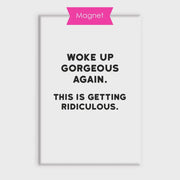 Fridge Magnet - Gorgeous