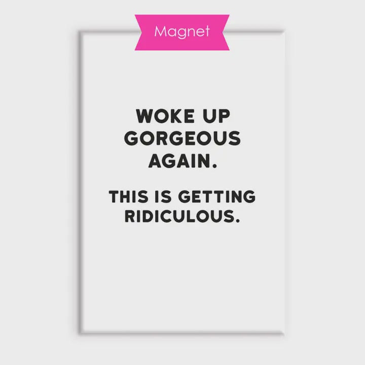 Fridge Magnet - Gorgeous
