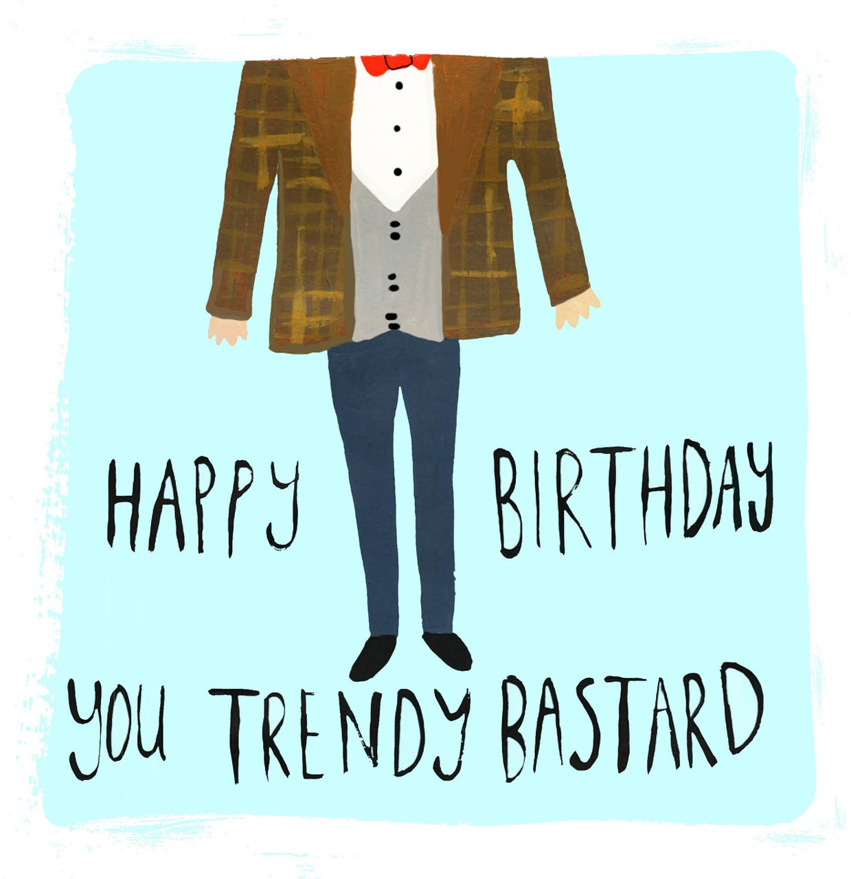 Happy Birthday You Trendy Bastard Card
