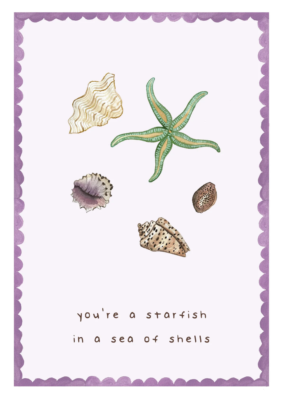 You're A Starfish In A Sea Of Shells Card
