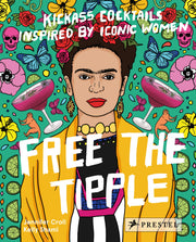 Free The Tipple: Kickass Cocktails Inspired By Iconic Women (Jennifer Croll)