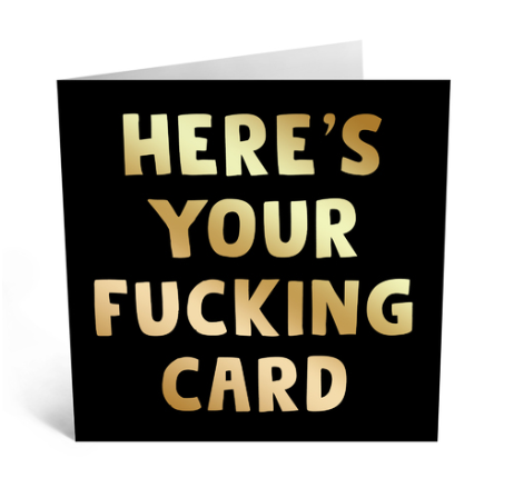 Here's Your F******g Card