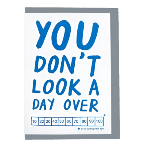You Don't Look A Day Over Card