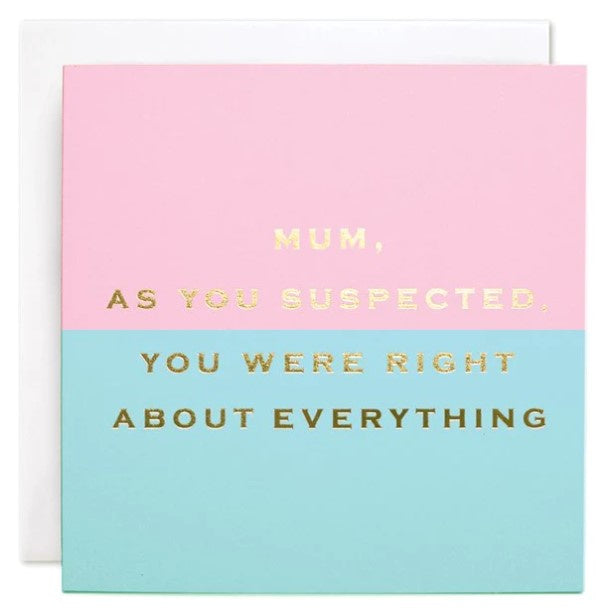 Mum You Were Right About Everything Card